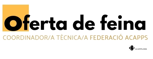 Oferta de feina a la Federació ACAPPS: busquem un/a coordinador/a tècnic/a