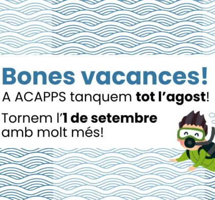 A ACAPPS tanquem per vacances tot l’agost. Tornem a l’activitat l’1 de setembre!
