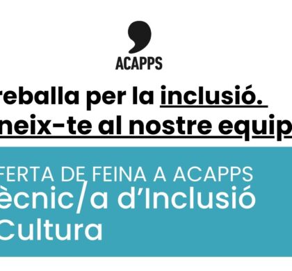 Oferta de feina a ACAPPS: busquem un/a tècnic/a en Inclusió i Cultura